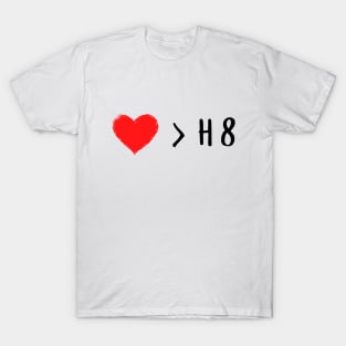 Love is greater than hate - Love over hate T-Shirt